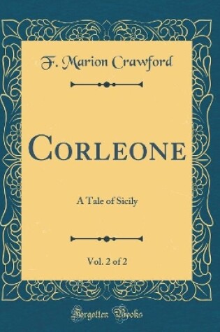 Cover of Corleone, Vol. 2 of 2: A Tale of Sicily (Classic Reprint)
