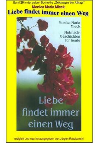 Cover of Liebe findet immer einen Weg - Mutmachgeschichten fuer heute