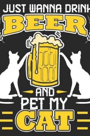 Cover of I Just Wanna Drink Beer And Pet My Cat