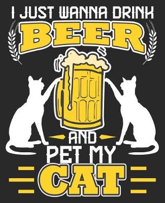 Book cover for I Just Wanna Drink Beer And Pet My Cat