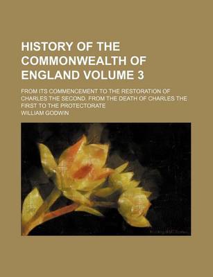 Book cover for History of the Commonwealth of England Volume 3; From Its Commencement to the Restoration of Charles the Second. from the Death of Charles the First to the Protectorate