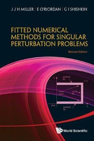 Cover of Fitted Numerical Methods For Singular Perturbation Problems: Error Estimates In The Maximum Norm For Linear Problems In One And Two Dimensions (Revised Edition)