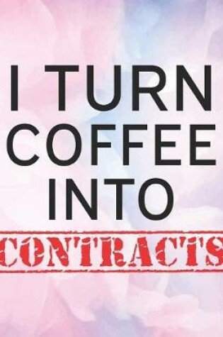 Cover of I Turn Coffee Into Contracts