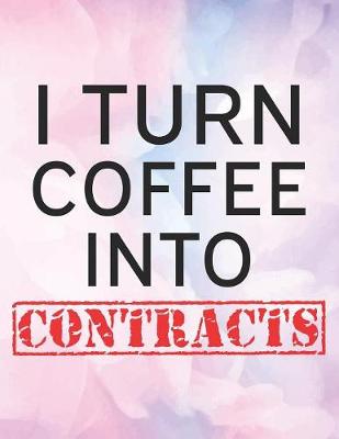 Book cover for I Turn Coffee Into Contracts