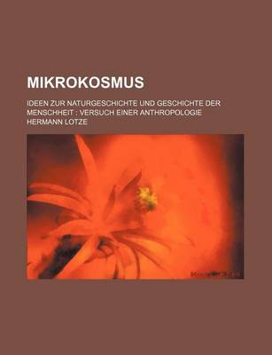 Book cover for Mikrokosmus (1-2); Ideen Zur Naturgeschichte Und Geschichte Der Menschheit Versuch Einer Anthropologie