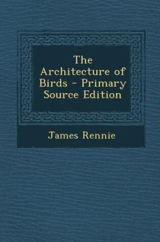 Cover of The Architecture of Birds - Primary Source Edition