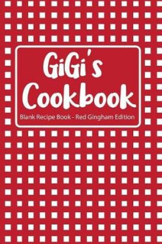 Cover of Gigi's Cookbook Blank Recipe Book Red Gingham Edition