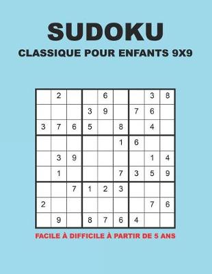 Book cover for Sudoku Classique Pour Enfants 9x9 - Facile à difficile à partir de 5 ans