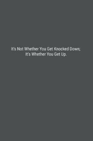 Cover of It's Not Whether You Get Knocked Down; It's Whether You Get Up.