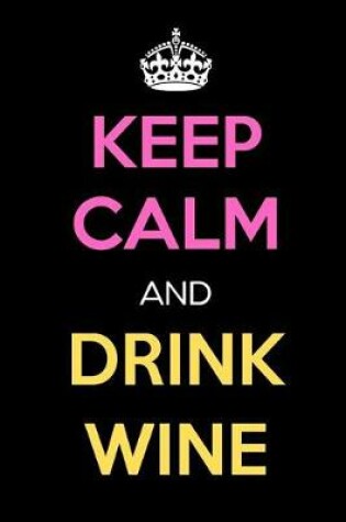 Cover of Keep Calm and Drink Wine