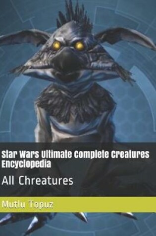 Cover of Star Wars Ultimate Complete Creatures Encyclopedia