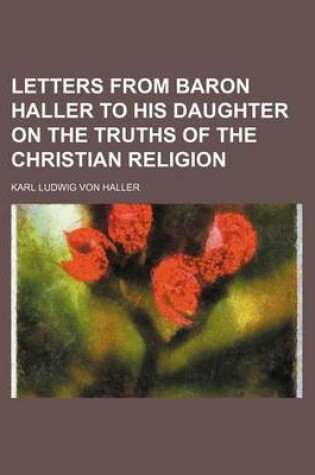 Cover of Letters from Baron Haller to His Daughter on the Truths of the Christian Religion