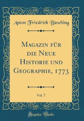 Book cover for Magazin Fur Die Neue Historie Und Geographie, 1773, Vol. 7 (Classic Reprint)