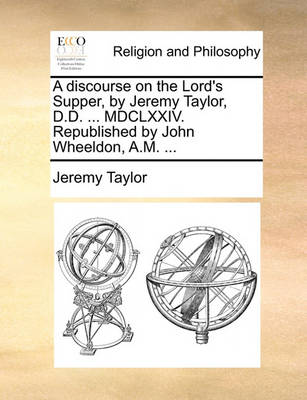 Book cover for A Discourse on the Lord's Supper, by Jeremy Taylor, D.D. ... MDCLXXIV. Republished by John Wheeldon, A.M. ...