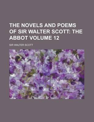 Book cover for The Novels and Poems of Sir Walter Scott Volume 12