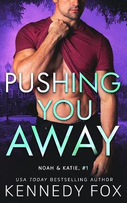 Book cover for Pushing You Away (Noah & Katie #1)