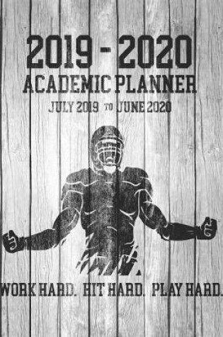 Cover of 2019 - 2020 ACADEMIC PLANNER July 2019 to June 2020 Work Hard Hit Hard Play Hard