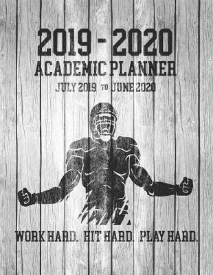 Book cover for 2019 - 2020 ACADEMIC PLANNER July 2019 to June 2020 Work Hard Hit Hard Play Hard