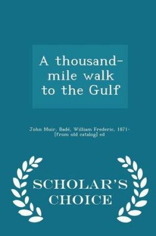 Cover of A Thousand-Mile Walk to the Gulf - Scholar's Choice Edition