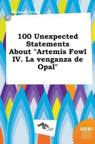 Cover of 100 Unexpected Statements about Artemis Fowl IV. La Venganza de Opal