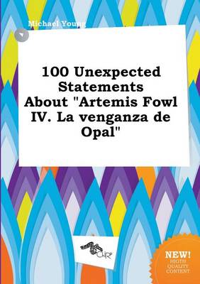 Book cover for 100 Unexpected Statements about Artemis Fowl IV. La Venganza de Opal