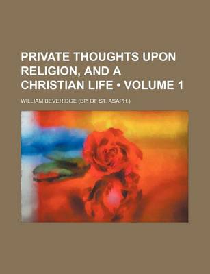 Book cover for Private Thoughts Upon Religion, and a Christian Life (Volume 1)