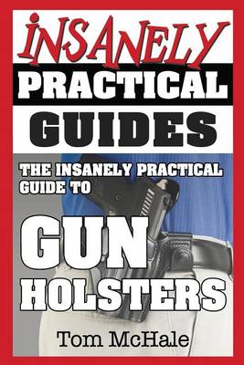 Book cover for The Insanely Practical Guide to Gun Holsters