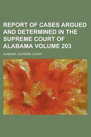 Cover of Report of Cases Argued and Determined in the Supreme Court of Alabama Volume 203