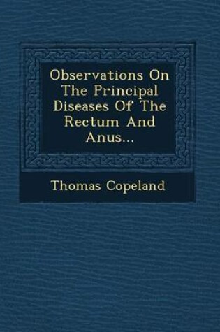 Cover of Observations on the Principal Diseases of the Rectum and Anus...