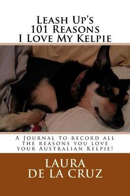 Book cover for Leash Up's 101 Reasons I Love My Kelpie