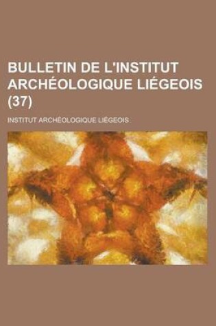 Cover of Bulletin de L'Institut Archeologique Liegeois (37 )