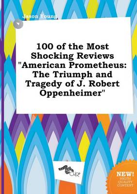 Book cover for 100 of the Most Shocking Reviews American Prometheus