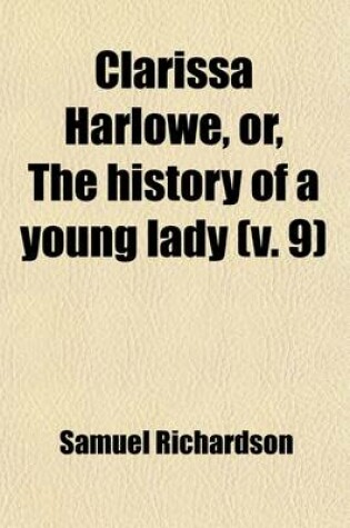 Cover of Clarissa Harlowe, Or, the History of a Young Lady (V. 9)