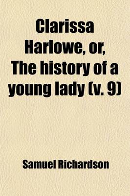 Book cover for Clarissa Harlowe, Or, the History of a Young Lady (V. 9)