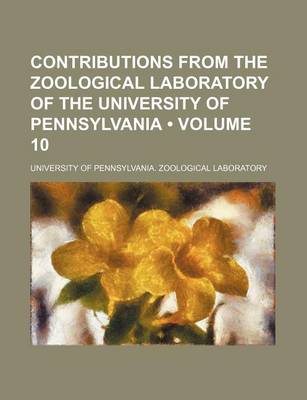 Book cover for Contributions from the Zoological Laboratory of the University of Pennsylvania (Volume 10)