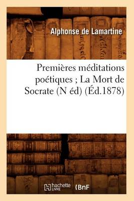 Book cover for Premieres Meditations Poetiques La Mort de Socrate (N Ed) (Ed.1878)