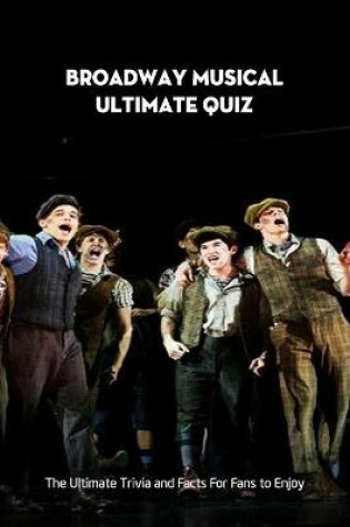 Cover of Broadway Musical Ultimate Quiz