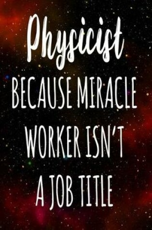 Cover of Physicist Because Miracle Worker Isn't A Job Title