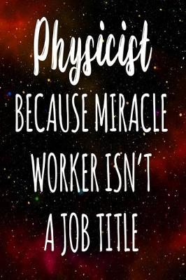 Book cover for Physicist Because Miracle Worker Isn't A Job Title