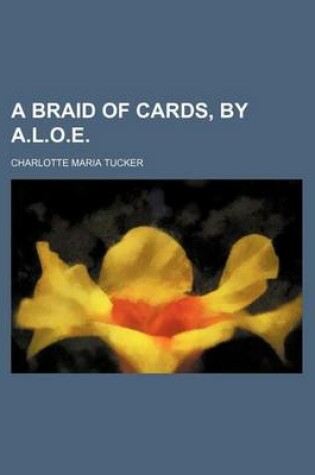 Cover of A Braid of Cards, by A.L.O.E.