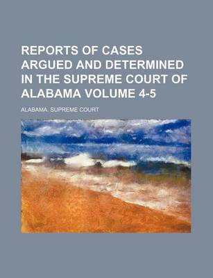 Book cover for Reports of Cases Argued and Determined in the Supreme Court of Alabama Volume 4-5