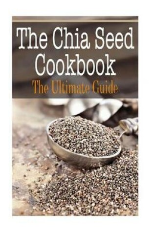 Cover of The Chia Seed Cookbook