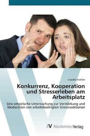 Cover of Konkurrenz, Kooperation und Stresserleben am Arbeitsplatz