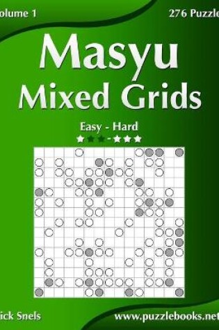 Cover of Masyu Mixed Grids - Easy to Hard - Volume 1 - 276 Puzzles