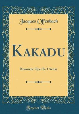 Book cover for Kakadu: Komische Oper In 3 Acten (Classic Reprint)