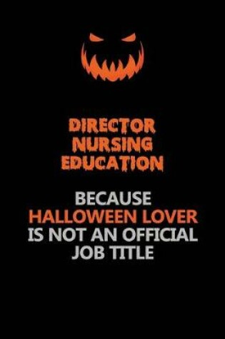 Cover of Director nursing education Because Halloween Lover Is Not An Official Job Title