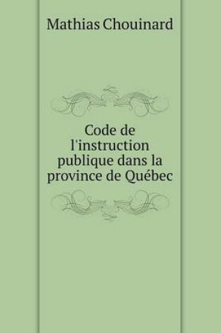 Cover of Code de l'instruction publique dans la province de Québec