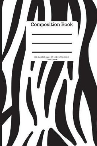 Cover of Composition Book 100 Sheet/200 Pages 8.5 X 11 In.-Wide Ruled- Zebra Pattern