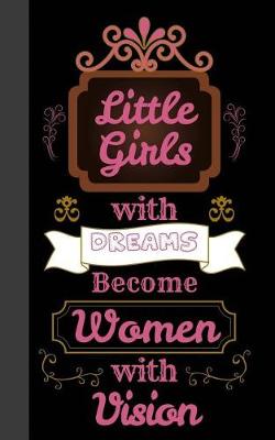 Book cover for Little Girls with Dreams Become Women with Vision