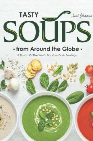 Cover of Tasty Soups from Around the Globe